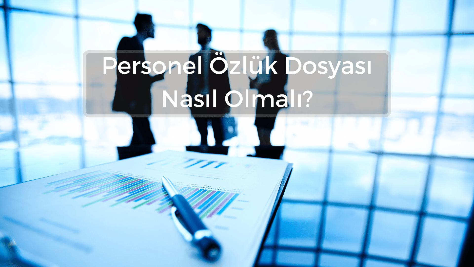 Personel Özlük Dosyası Nasıl Olmalı?